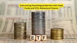 Overcoming Psychological Barriers with Index Funds and ETFs