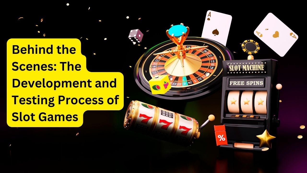 The Development and Testing Process of Slot Games