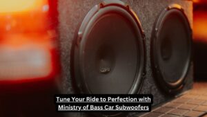 Tune Your Ride to Perfection with Ministry of Bass Car Subwoofers