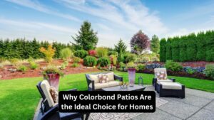 Why Colorbond Patios Are the Ideal Choice for Homes
