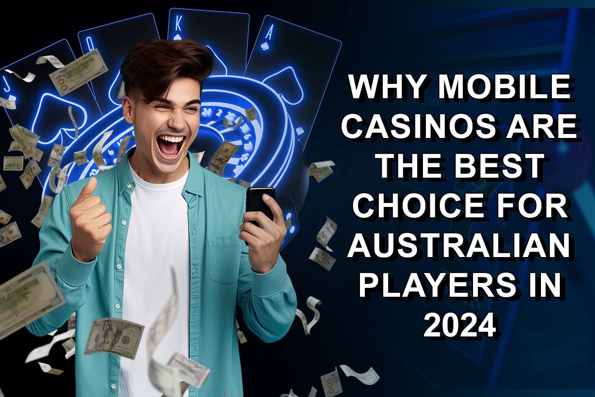 Why Mobile Casinos are the Best Choice for Australian Players in 2024 new