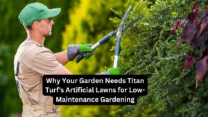 Why Your Garden Needs Titan Turf's Artificial Lawns for Low-Maintenance Gardening