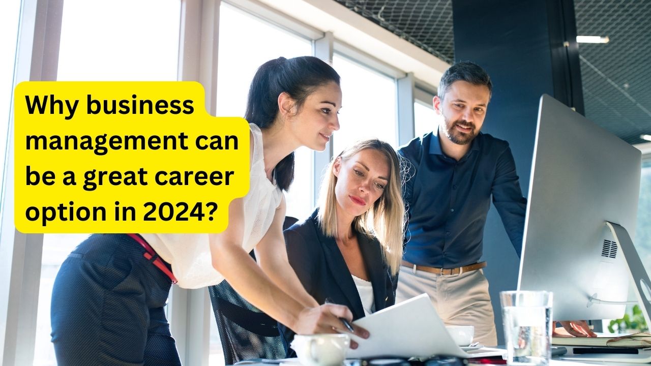 Why business management can be a great career option in 2024?