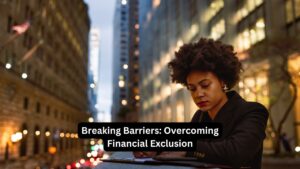 Breaking Barriers: Overcoming Financial Exclusion
