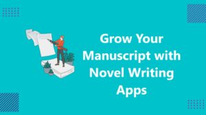 Grow-Your-Manuscript-with-Novel-Writing-Apps