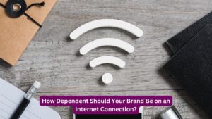 How Dependent Should Your Brand Be on an Internet Connection