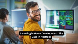 Investing in Game Development The Case in Australia
