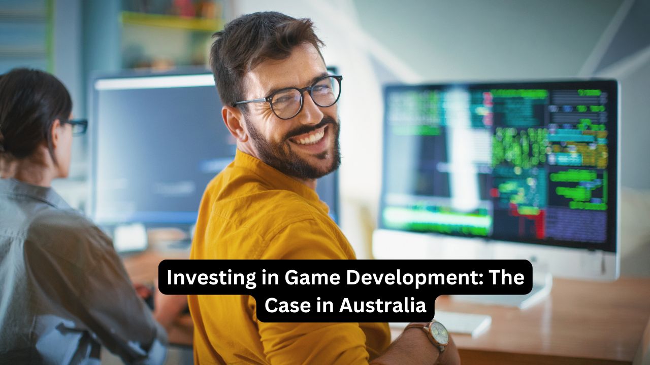 Investing in Game Development The Case in Australia