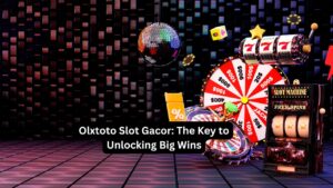 Olxtoto Slot Gacor: The Key to Unlocking Big Wins