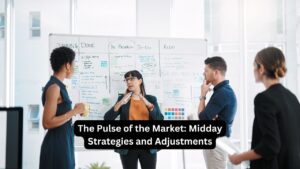 The Pulse of the Market: Midday Strategies and Adjustments