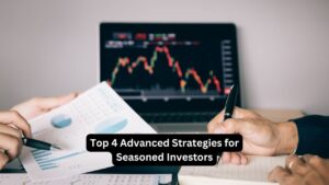 Top 4 Advanced Strategies for Seasoned Investors