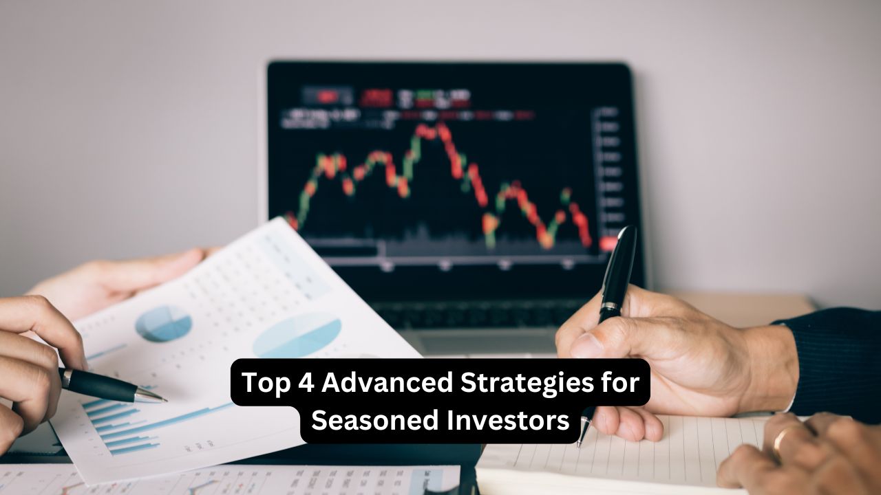 Top 4 Advanced Strategies for Seasoned Investors