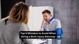 Top 5 Mistakes to Avoid When Hiring a Birth Injury Attorney