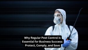 Why Regular Pest Control is Essential for Business Success: Protect, Comply, and Save