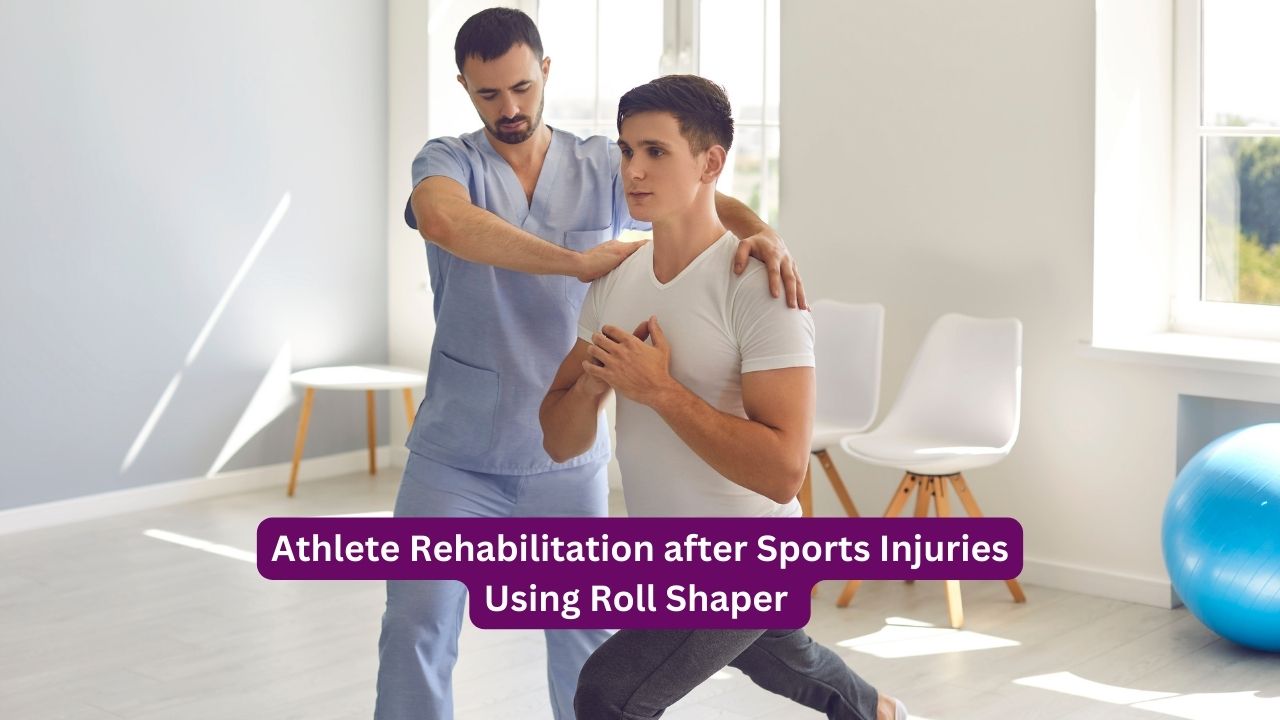Athlete Rehabilitation after Sports Injuries Using Roll Shaper