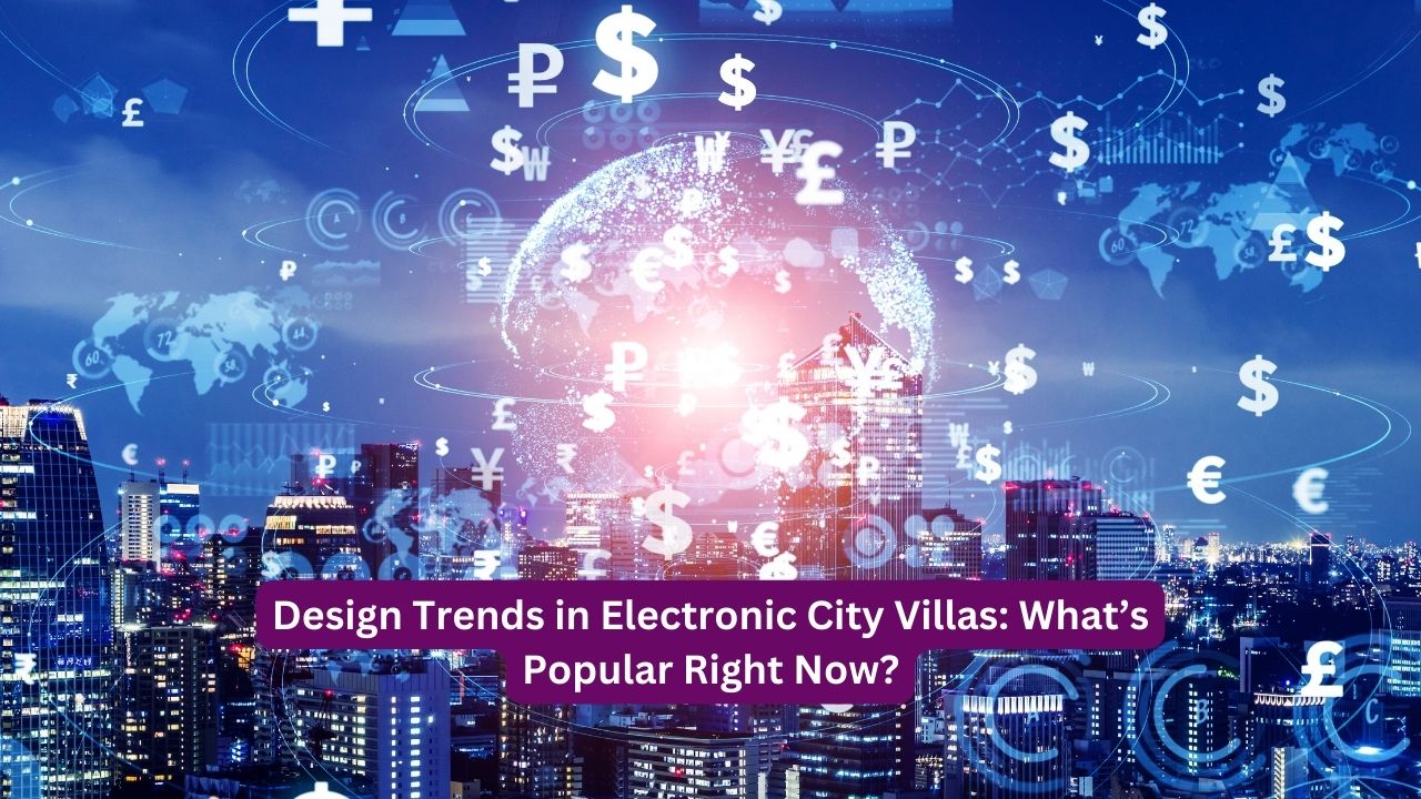 Design Trends in Electronic City Villas