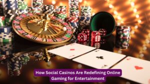 How Social Casinos Are Redefining Online Gaming for Entertainment