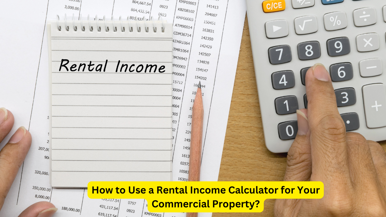 How to Use a Rental Income Calculator for Your Commercial Property?