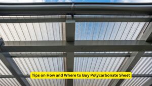 Tips on How and Where to Buy Polycarbonate Sheet