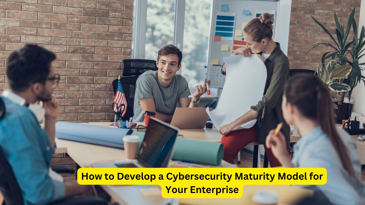 How to Develop a Cybersecurity Maturity Model for Your Enterprise