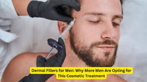 Dermal Fillers for Men
