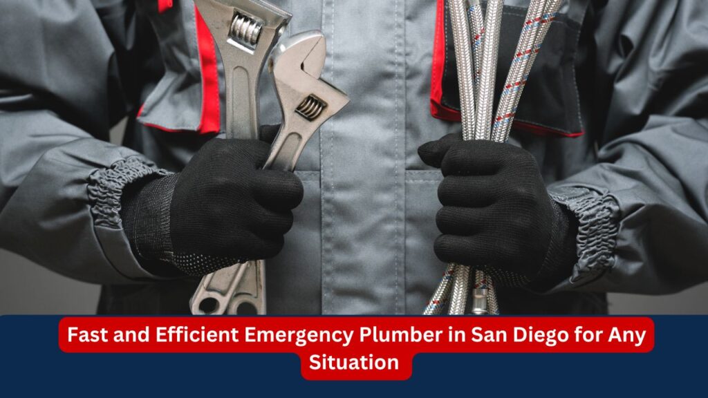 Fast and Efficient Emergency Plumber in San Diego for Any Situation 