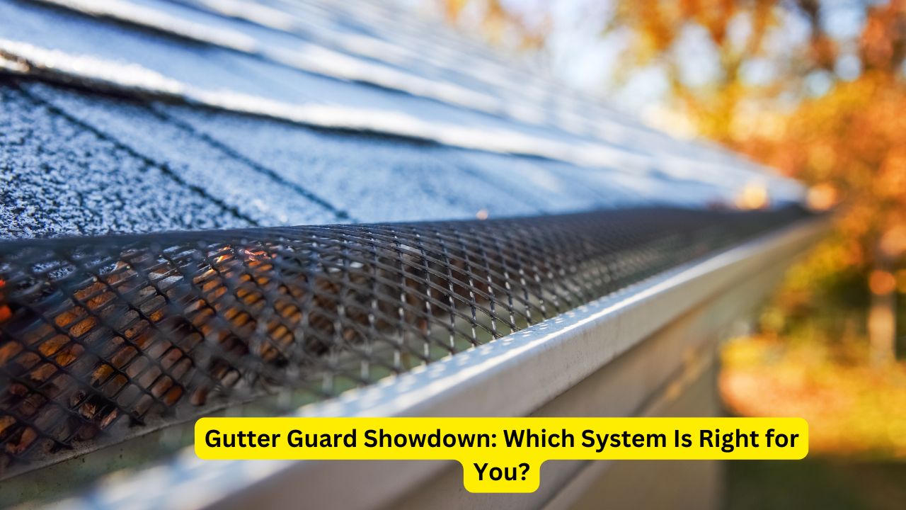 Gutter Guard Showdown: Which System Is Right for You