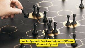 How Do Synthetic Positions Perform In Different Economic Cycles?