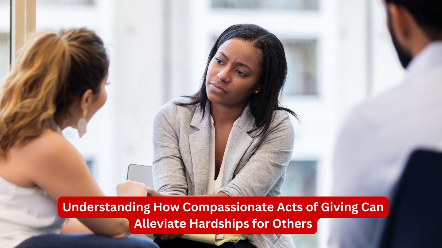 Understanding How Compassionate Acts of Giving Can Alleviate Hardships for Others
