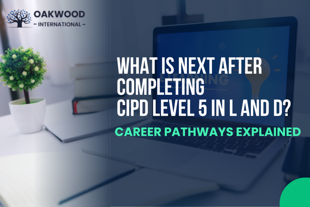 What is Next After Completing CIPD Level 5 in L and D