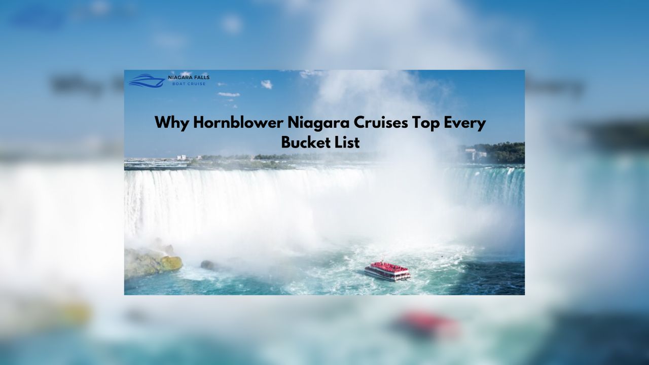Why Hornblower Niagara Cruises Top Every Bucket List