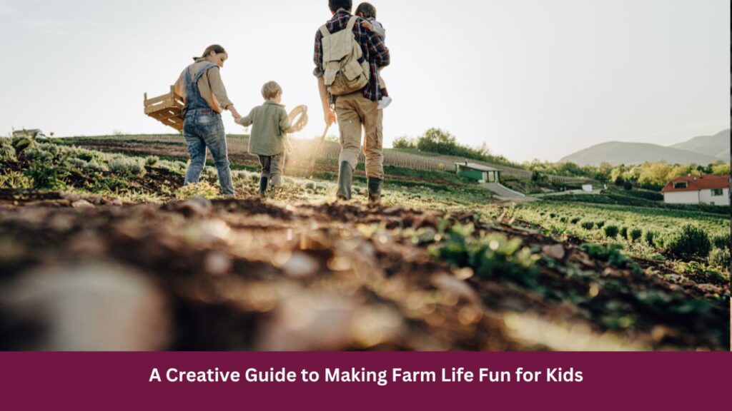 A Creative Guide to Making Farm Life Fun for Kids