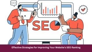 Effective Strategies for Improving Your Website’s SEO Ranking