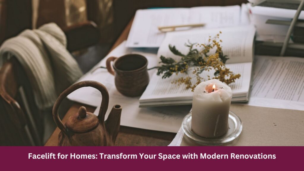 Facelift for Homes: Transform Your Space with Modern Renovations