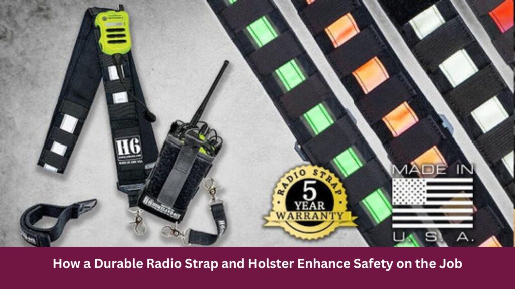 How a Durable Radio Strap and Holster Enhance Safety on the Job