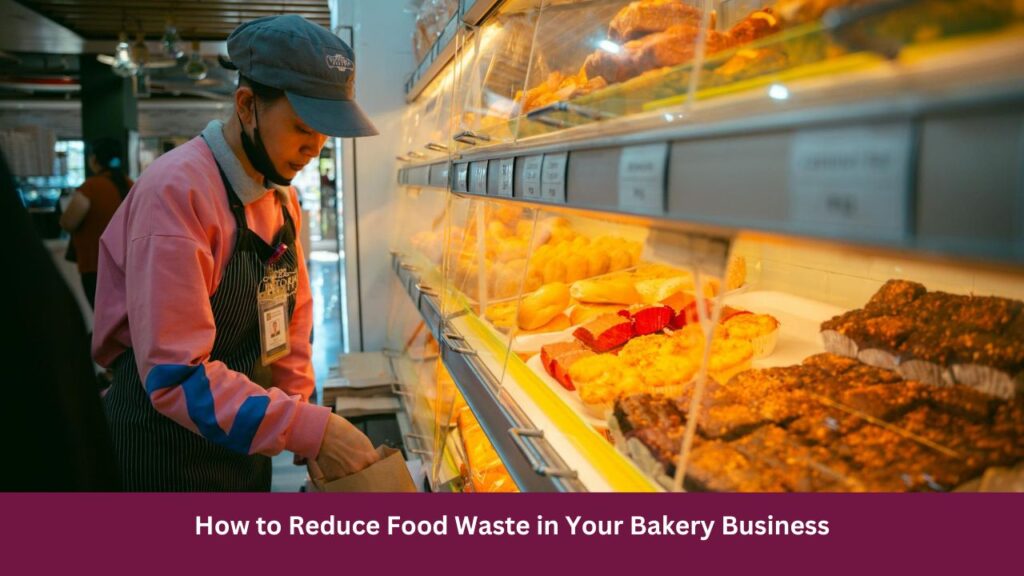 How to Reduce Food Waste in Your Bakery Business
