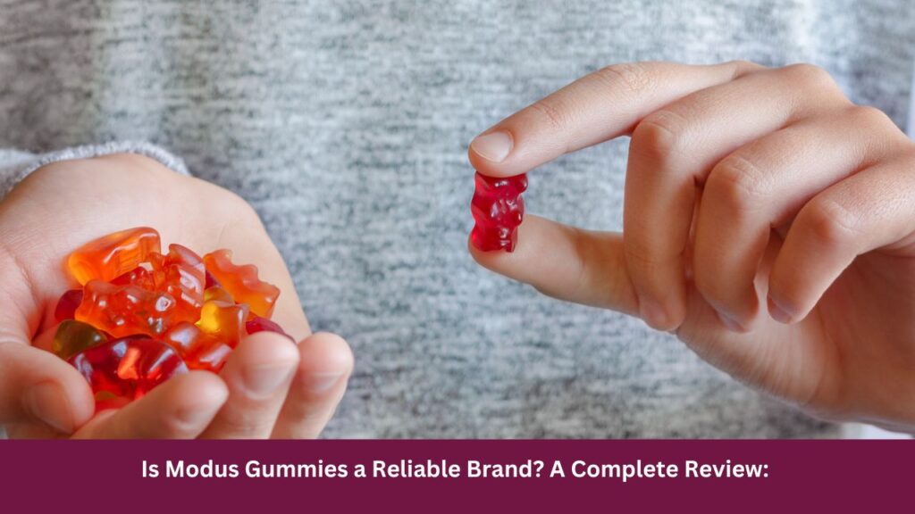 Is Modus Gummies a Reliable Brand? A Complete Review: 