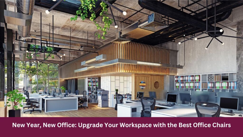 New Year, New Office: Upgrade Your Workspace with the Best Office Chairs