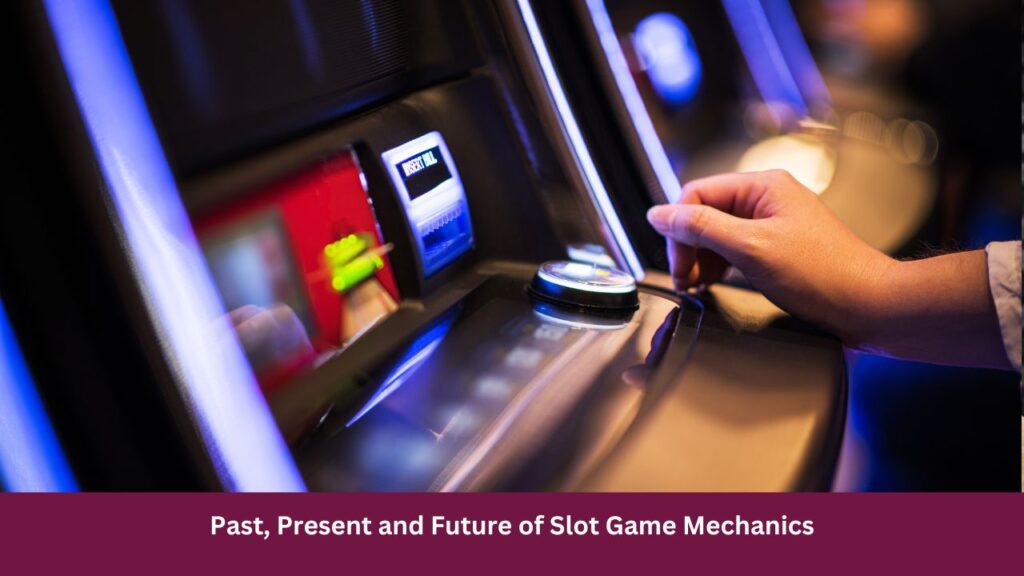 Past, Present and Future of Slot Game Mechanics