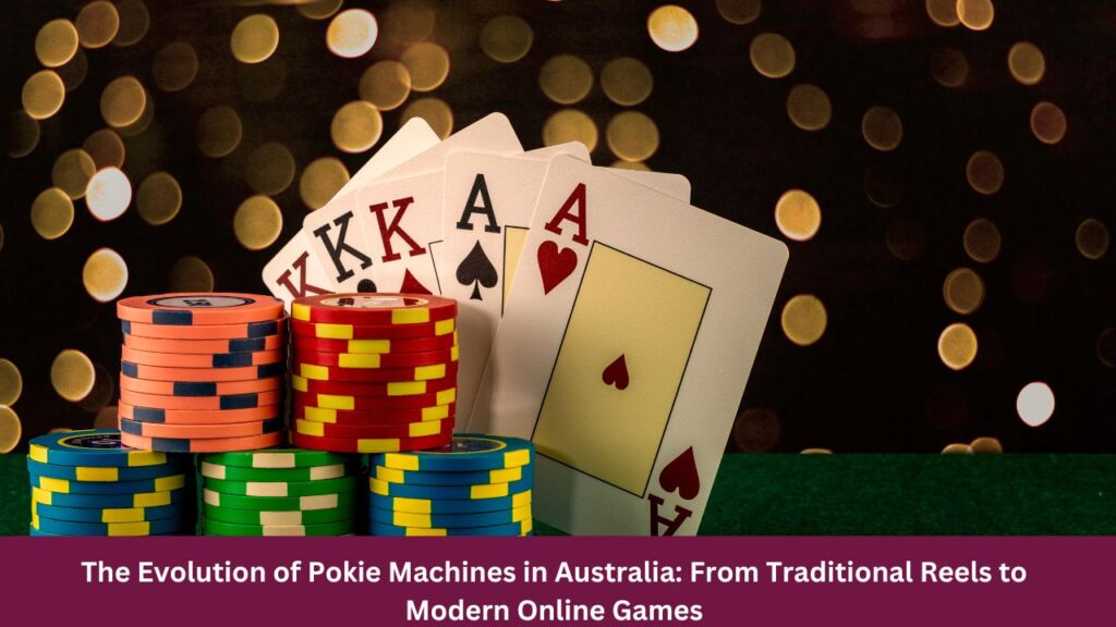 The Evolution of Pokie Machines in Australia: From Traditional Reels to Modern Online Games