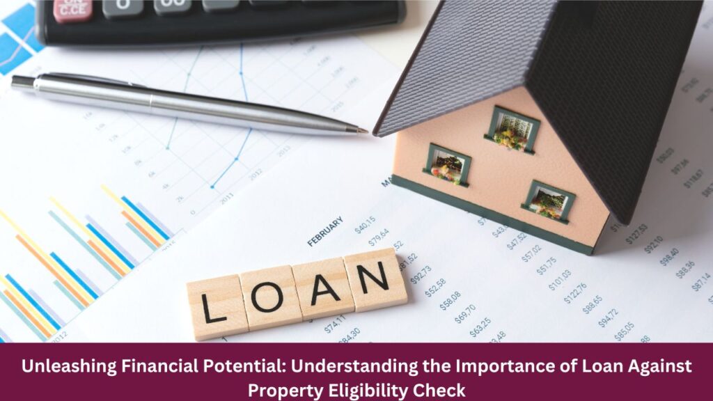 Understanding the Importance of Loan Against Property Eligibility Check