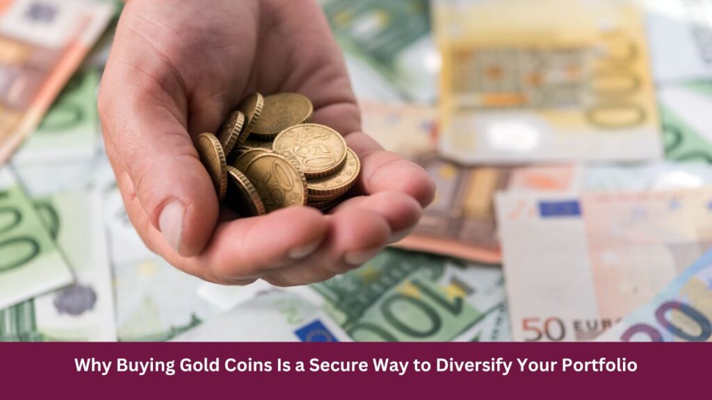 Why Buying Gold Coins Is a Secure Way to Diversify Your Portfolio