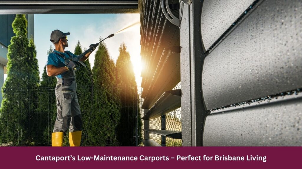 Cantaport’s Low-Maintenance Carports – Perfect for Brisbane Living
