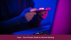Capo – Your Premier Guide to Internet Gaming