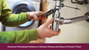 Common Plumbing Problems in Dickson Homes and How to Prevent Them 