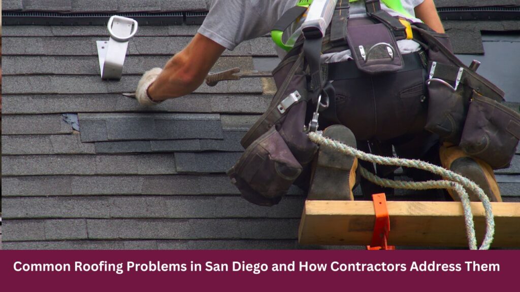 Common Roofing Problems in San Diego and How Contractors Address Them