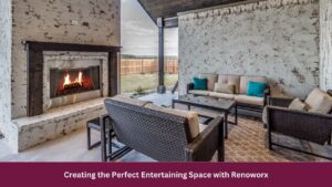 Creating the Perfect Entertaining Space with Renoworx