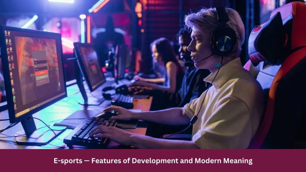 E-sports — Features of Development and Modern Meaning