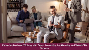 Enhancing Business Efficiency with Expert Accounting, Bookkeeping, and Virtual CFO Services