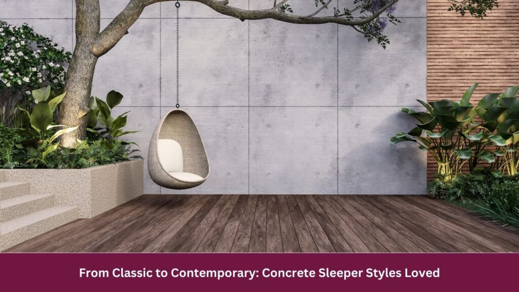 From Classic to Contemporary: Concrete Sleeper Styles Loved